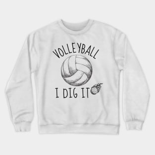 VOLLEYBALL I DIG IT - FUNNY VOLLEYBALL PLAYER QUOTE Crewneck Sweatshirt